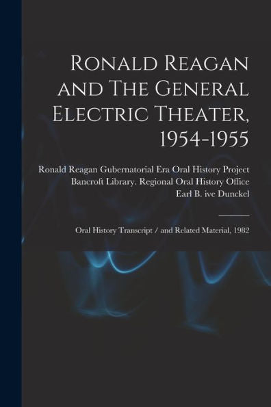 Ronald Reagan And The General Electric Theater, 1954-1955: Oral History Transcript / And Related Material, 1982 - 9781017218862
