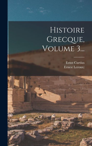 Histoire Grecque, Volume 3... (French Edition)
