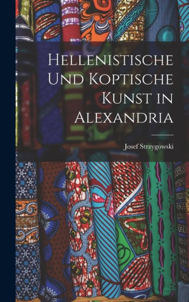 Hellenistische Und Koptische Kunst In Alexandria (German Edition)