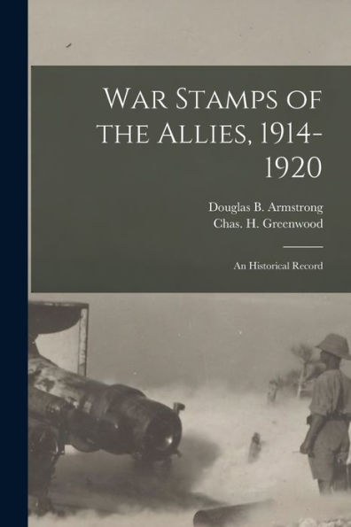 War Stamps Of The Allies, 1914-1920: An Historical Record