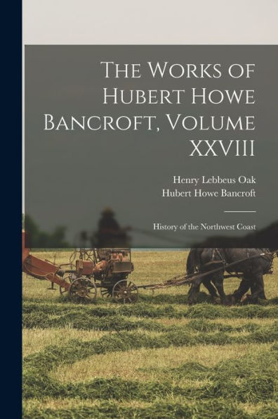 The Works Of Hubert Howe Bancroft, Volume Xxviii: History Of The Northwest Coast