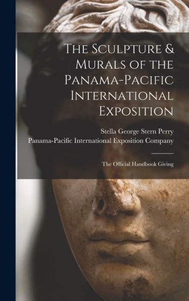 The Sculpture & Murals Of The Panama-Pacific International Exposition; The Official Handbook Giving - 9781017345452