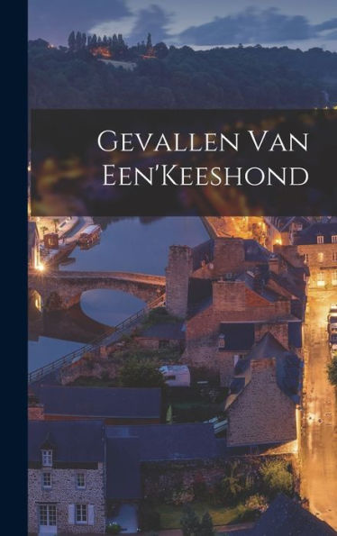 Gevallen Van Een'Keeshond (Dutch Edition) - 9781017345797