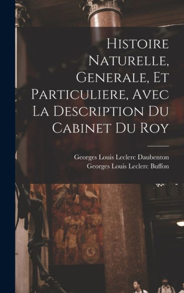 Histoire Naturelle, Generale, Et Particuliere, Avec La Description Du Cabinet Du Roy (French Edition) - 9781017346251