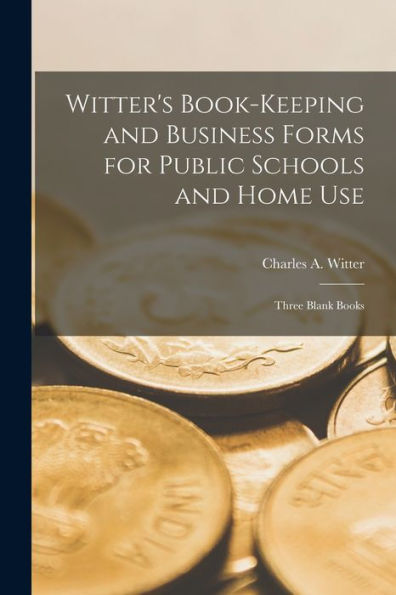 Witter's Book-Keeping And Business Forms For Public Schools And Home Use; Three Blank Books