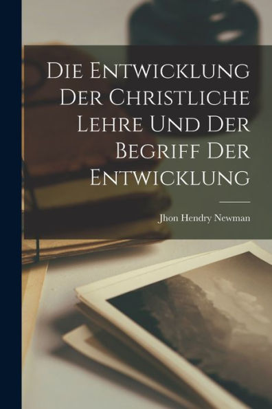 Die Entwicklung Der Christliche Lehre Und Der Begriff Der Entwicklung (German Edition)