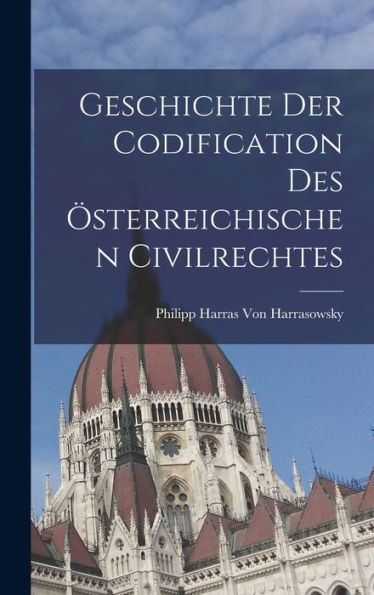 Geschichte Der Codification Des Österreichischen Civilrechtes (German Edition) - 9781017349603