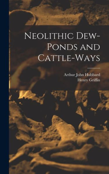 Neolithic Dew-Ponds And Cattle-Ways - 9781017350043