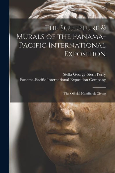 The Sculpture & Murals Of The Panama-Pacific International Exposition; The Official Handbook Giving - 9781017351118