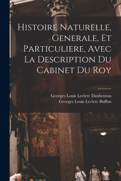 Histoire Naturelle, Generale, Et Particuliere, Avec La Description Du Cabinet Du Roy (French Edition) - 9781017351323