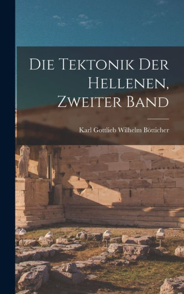 Die Tektonik Der Hellenen, Zweiter Band (German Edition) - 9781017352214