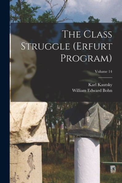 The Class Struggle (Erfurt Program); Volume 14 - 9781017352528
