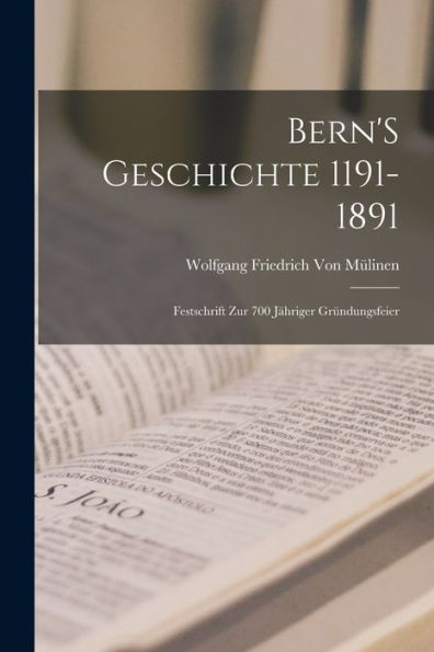 Bern's Geschichte 1191-1891: Festschrift Zur 700 Jähriger Gründungsfeier (German Edition) - 9781017352825