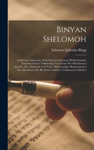 Binyan Shelomoh: Aedificium Salomonis: Kolel Korot Leshonenu Ha-Kedroshah, Enthaltend: Eine Vollständige Geschichte Der Hebräischen Sprache, Des ... Gänzlich Unbekannt Geblieben (German Edition) - 9781017353204