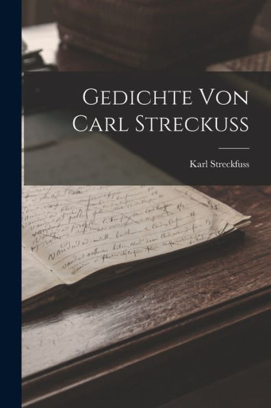 Gedichte Von Carl Streckuss (German Edition) - 9781017354126