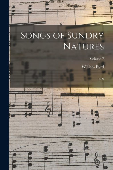 Songs Of Sundry Natures: 1589; Volume 7 - 9781017357264