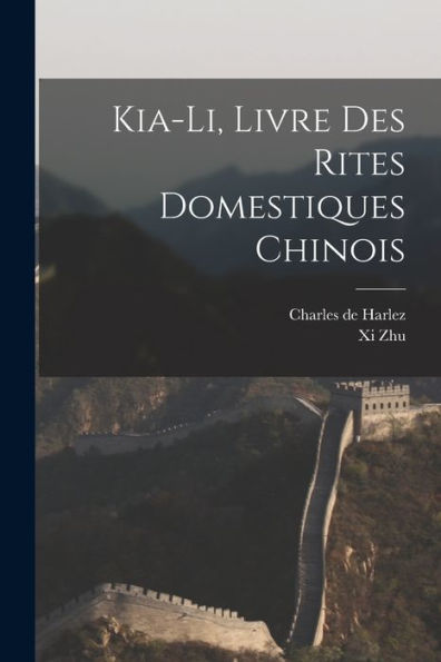 Kia-Li, Livre Des Rites Domestiques Chinois (French Edition) - 9781017358223