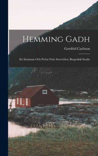 Hemming Gadh: En Statsman Och Prelat Från Sturetiden; Biografisk Studie (Swedish Edition) - 9781017359213