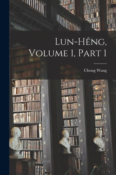 Lun-Hêng, Volume 1, Part 1 - 9781017360738