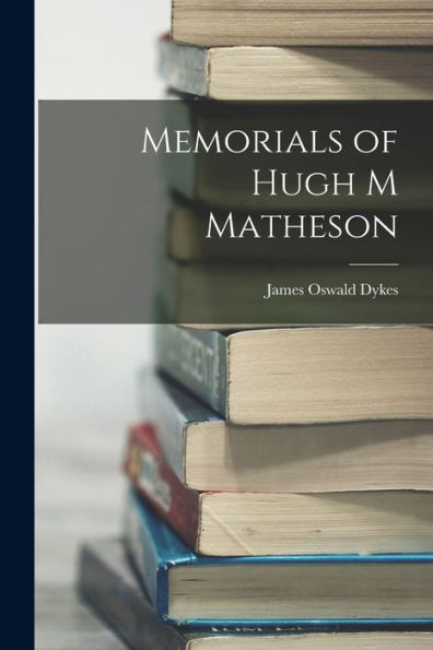 Memorials Of Hugh M Matheson - 9781017361001