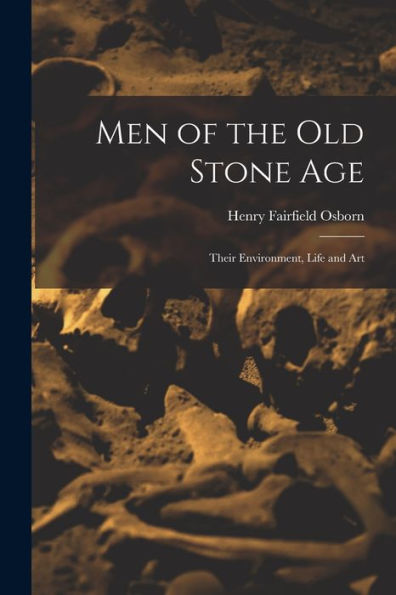 Men Of The Old Stone Age: Their Environment, Life And Art - 9781017363050