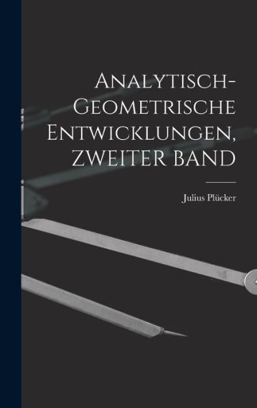 Analytisch-Geometrische Entwicklungen, Zweiter Band (German Edition)