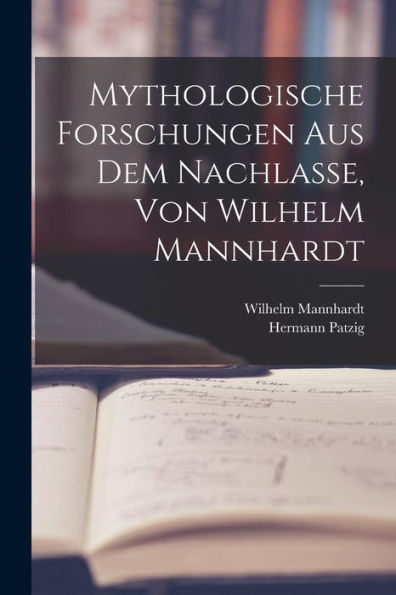 Mythologische Forschungen Aus Dem Nachlasse, Von Wilhelm Mannhardt (German Edition) - 9781017364668