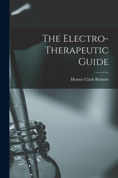 The Electro-Therapeutic Guide - 9781017364958