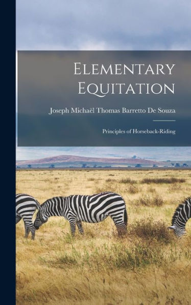 Elementary Equitation: Principles Of Horseback-Riding