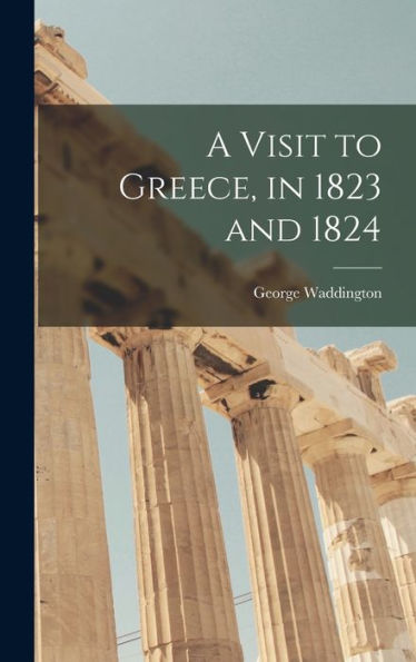 A Visit To Greece, In 1823 And 1824 - 9781017365443