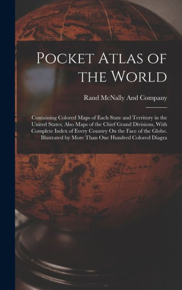 Pocket Atlas Of The World: Containing Colored Maps Of Each State And Territory In The United States; Also Maps Of The Chief Grand Divisions, With ... By More Than One Hundred Colored Diagra - 9781017365948