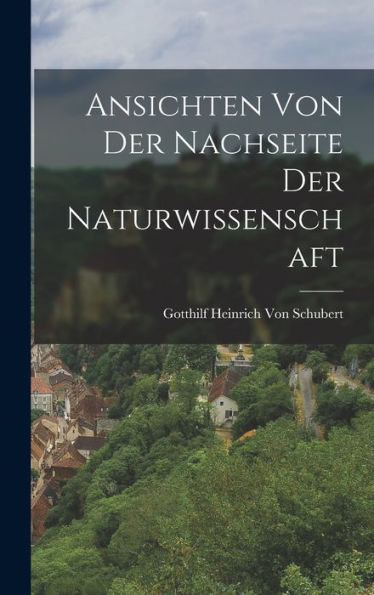 Ansichten Von Der Nachseite Der Naturwissenschaft (German Edition)
