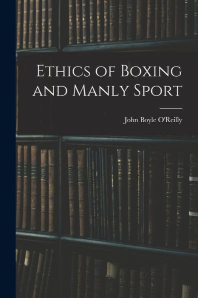 Ethics Of Boxing And Manly Sport - 9781017366587