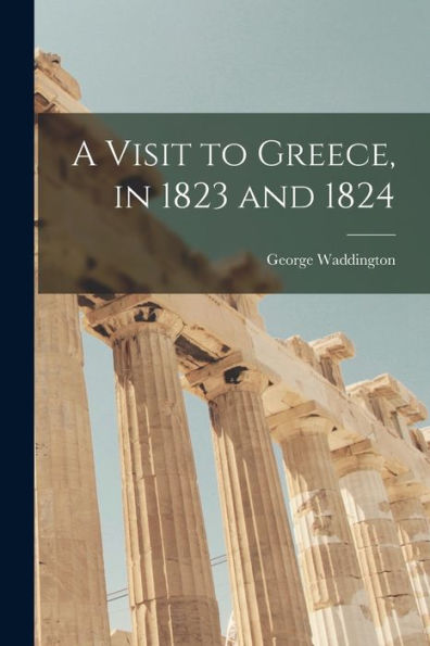 A Visit To Greece, In 1823 And 1824 - 9781017370256