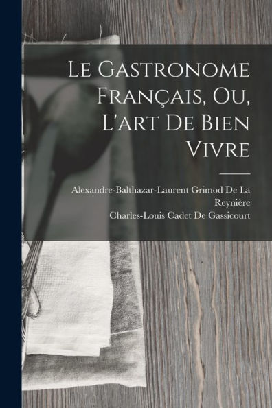 Le Gastronome Français, Ou, L'Art De Bien Vivre (French Edition) - 9781017370867