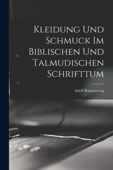 Kleidung Und Schmuck Im Biblischen Und Talmudischen Schrifttum (German Edition) - 9781017372199