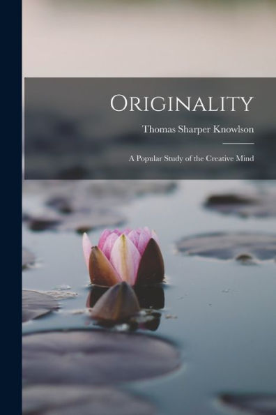 Originality: A Popular Study Of The Creative Mind - 9781017372434