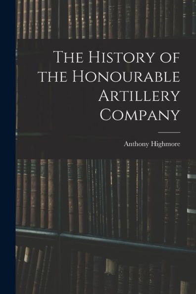 The History Of The Honourable Artillery Company - 9781017372465