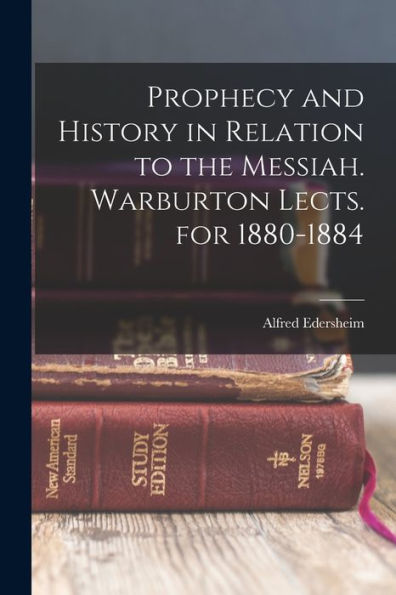 Prophecy And History In Relation To The Messiah. Warburton Lects. For 1880-1884 - 9781017372885
