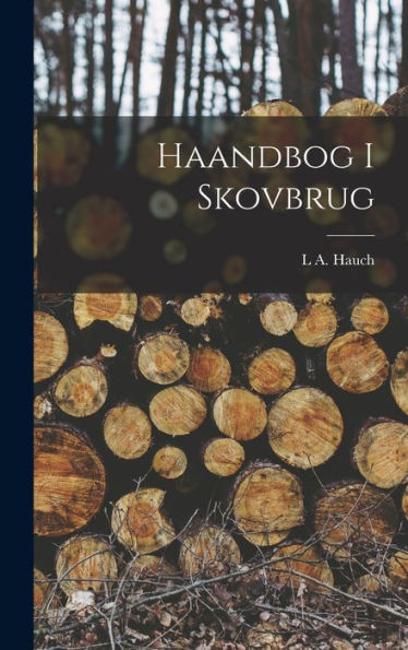 Haandbog I Skovbrug (Danish Edition)