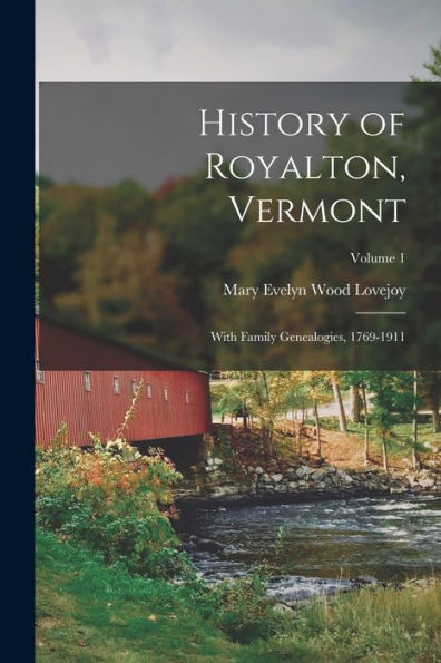 History Of Royalton, Vermont: With Family Genealogies, 1769-1911; Volume 1 - 9781017373141