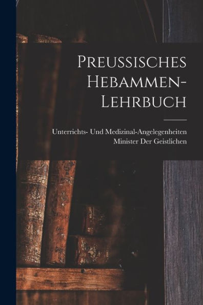 Preussisches Hebammen-Lehrbuch (German Edition) - 9781017374186