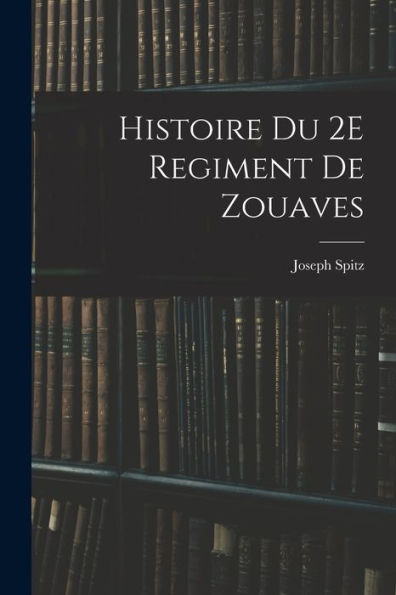 Histoire Du 2E Regiment De Zouaves (French Edition) - 9781017374629