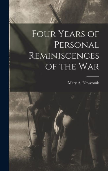 Four Years Of Personal Reminiscences Of The War