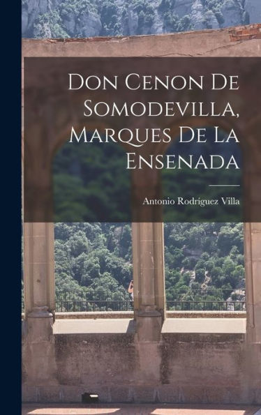 Don Cenon De Somodevilla, Marques De La Ensenada (Spanish Edition)