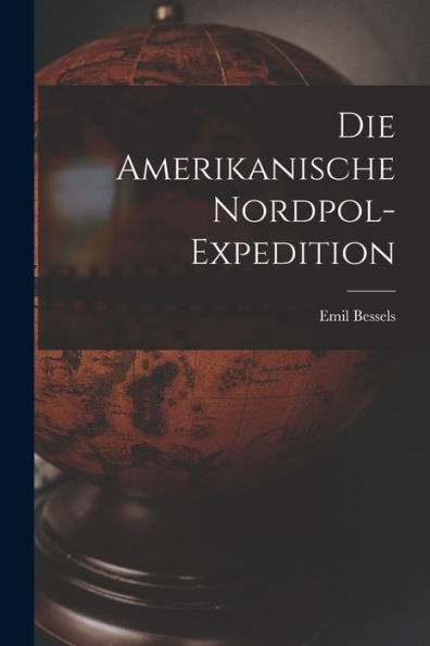 Die Amerikanische Nordpol-Expedition (German Edition)