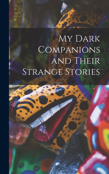 My Dark Companions And Their Strange Stories