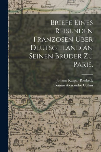 Briefe Eines Reisenden Franzosen Über Deutschland An Seinen Bruder Zu Paris. (German Edition)