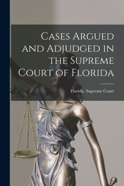 Cases Argued And Adjudged In The Supreme Court Of Florida