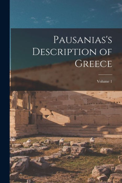 Pausanias's Description Of Greece; Volume 1